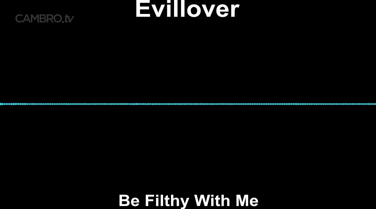 Evillover - Be filthy with me AP accomplice Audio (Extreme AP, Low #'s)